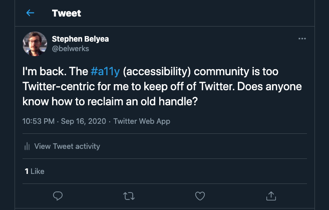tweet from belwerks reads 'I'm back. The accessibility community is too Twitter-centric for me to keep off of Twitter. Does anyone know how to reclaim an old handle?'